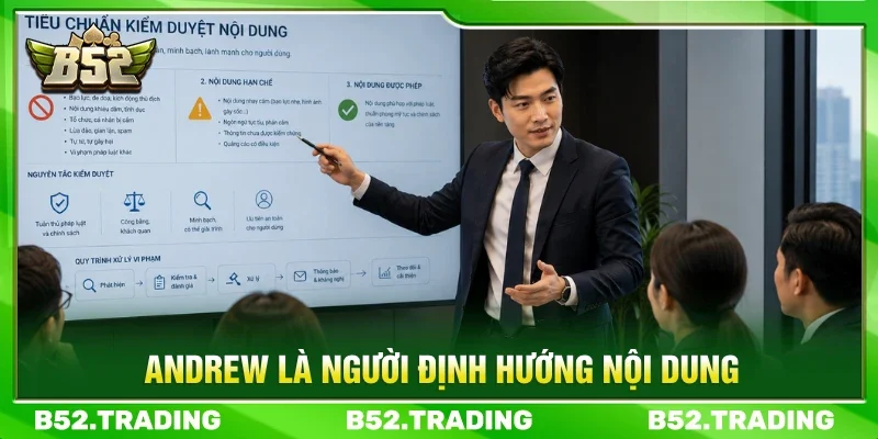Andrew là người định hướng nội dung và đưa ra tiêu chuẩn kiểm duyệt
