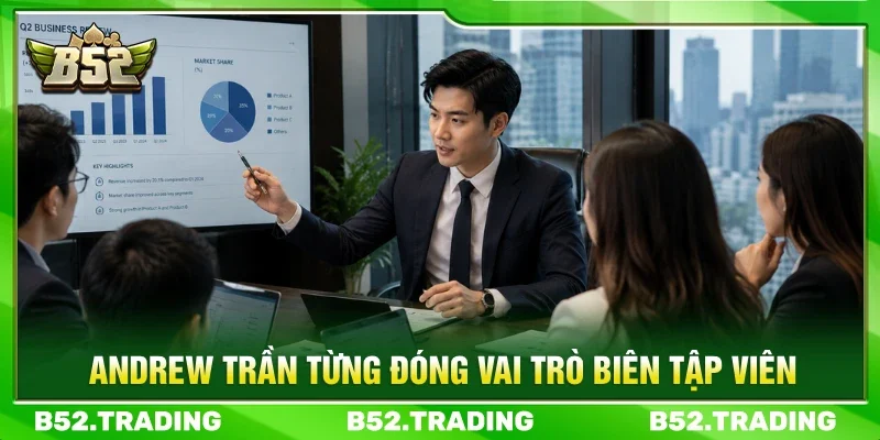 Andrew Trần từng đóng vai trò biên tập viên