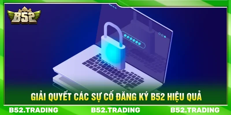Khắc phục các sự cố khi tạo tài khoản cược hiệu quả
