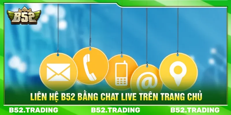 Liên hệ B52 bằng chat trực tuyến thuận tiện tối đa