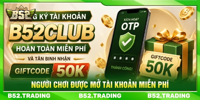 Mở tài khoản B52CLUB hoàn toàn miễn phí
