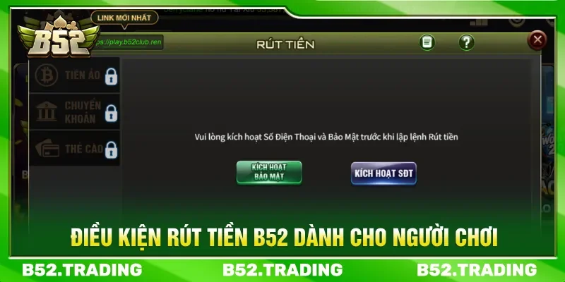 Nắm rõ và tuân thủ điều kiện rút tiền B52 để tránh bị lỗi
