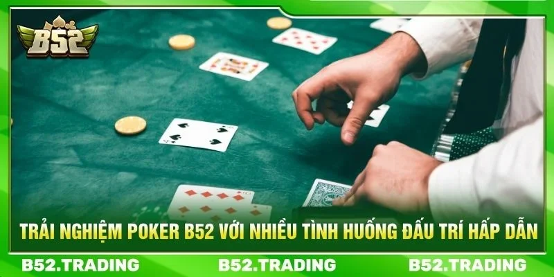 Trải nghiệm poker B52 với nhiều tình huống đấu trí hấp dẫn